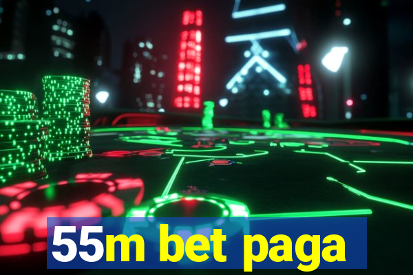 55m bet paga